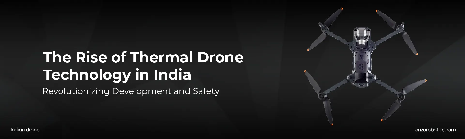 The Rise of Thermal Drone Technology in India - Revolutionizing Development and Safety